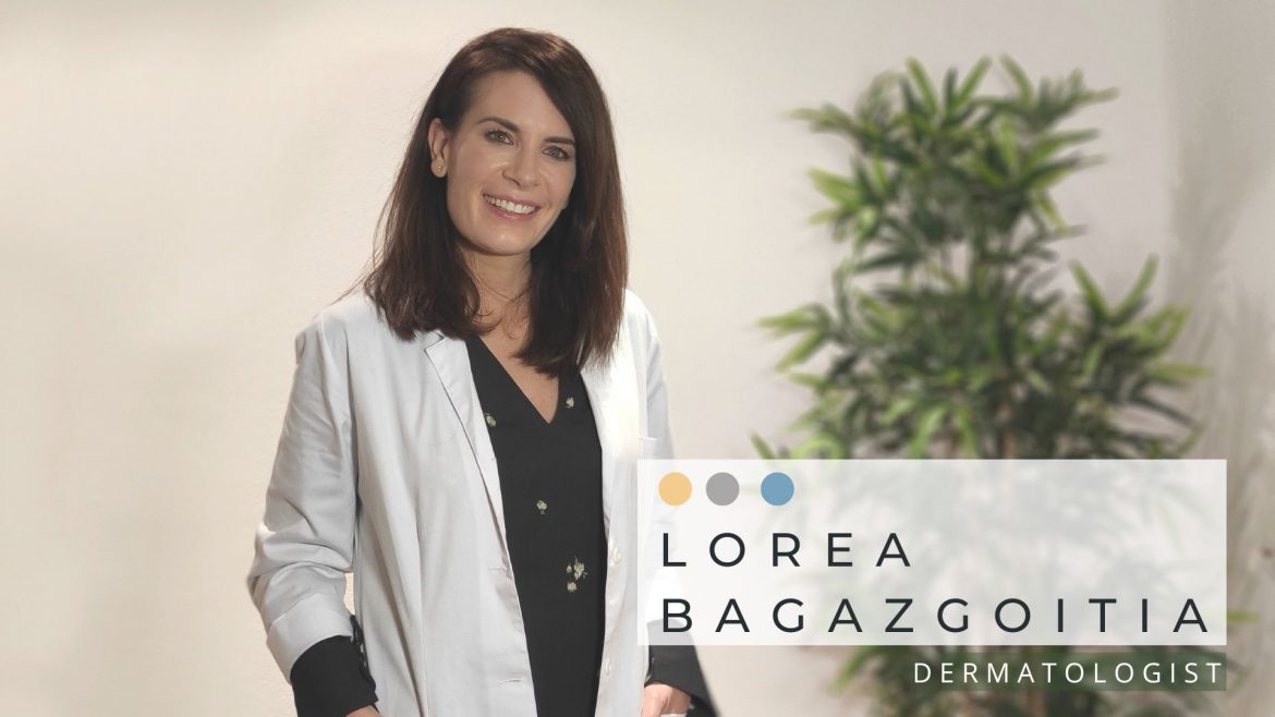 English speaking dermatologist in Madrid and online Dra. LOREA BAGAZGOITIA